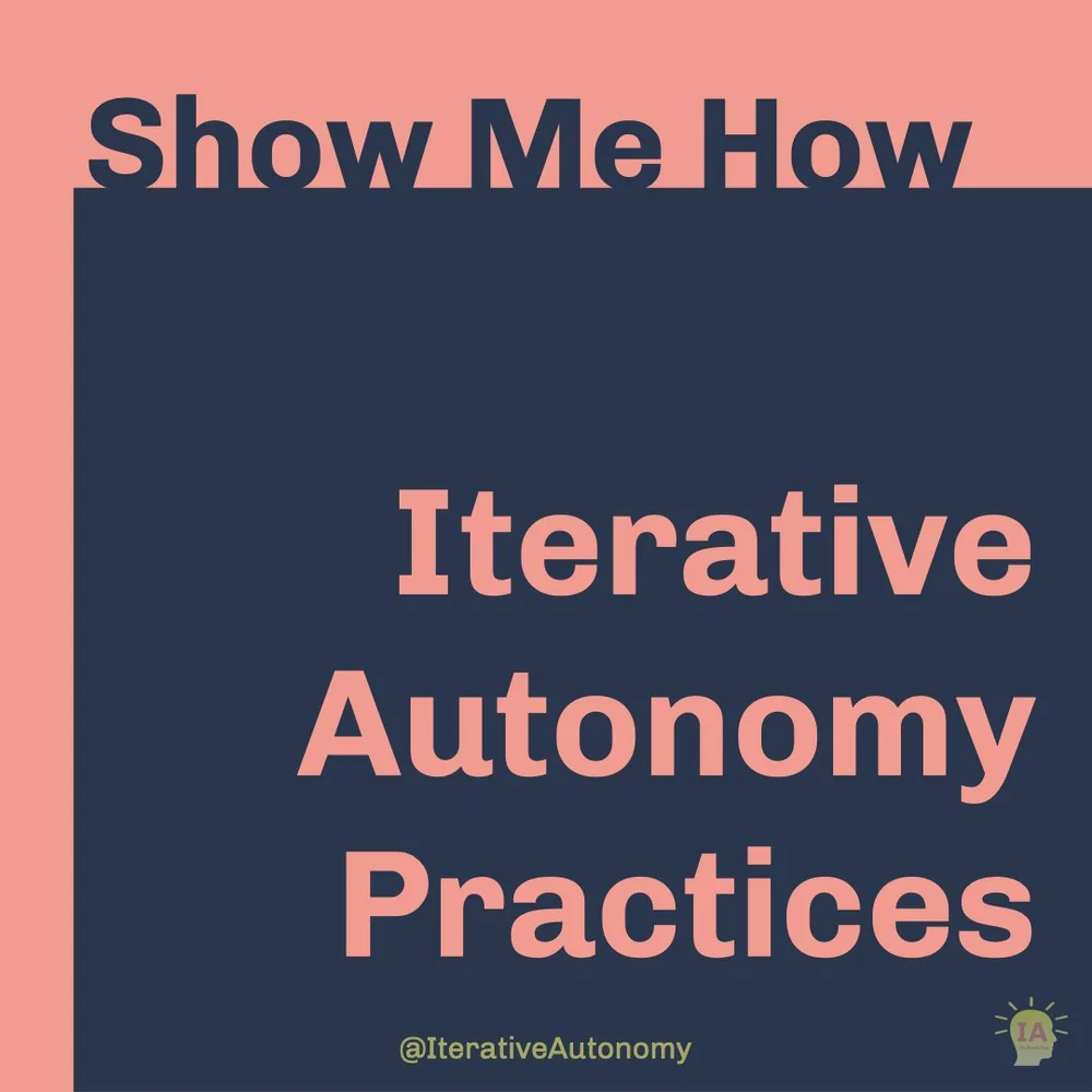 A square with dark blue text over a salmon background at top reads “Show Me How”. Next, salmon text over a dark blue square reads “Iterative Autonomy Practices”.