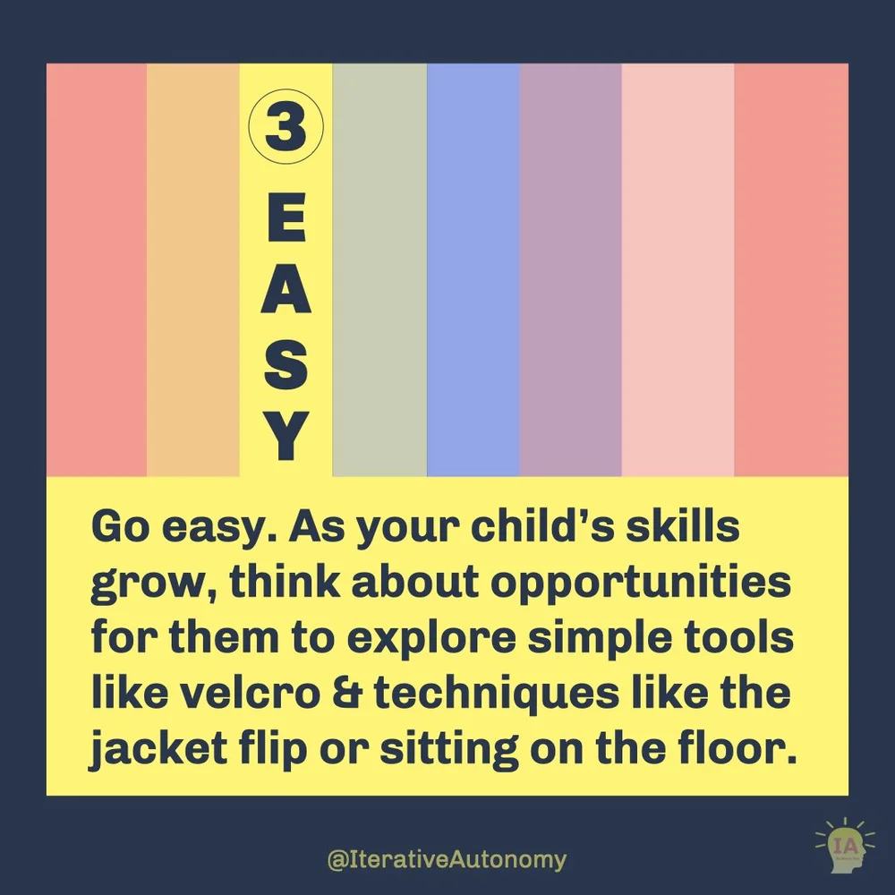  Page 3 is yellow with the title “EASY” in dark blue text at the top. Followed by dark blue text that reads “Go easy. As your child’s skills grow, think about opportunities for them to explore simple tools like velcro &amp; techniques like the jacket