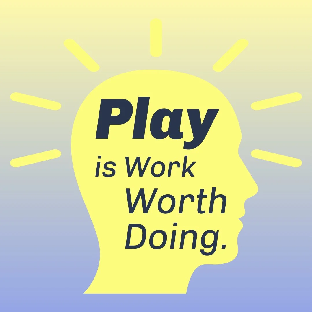 Play is Work Worth Doing