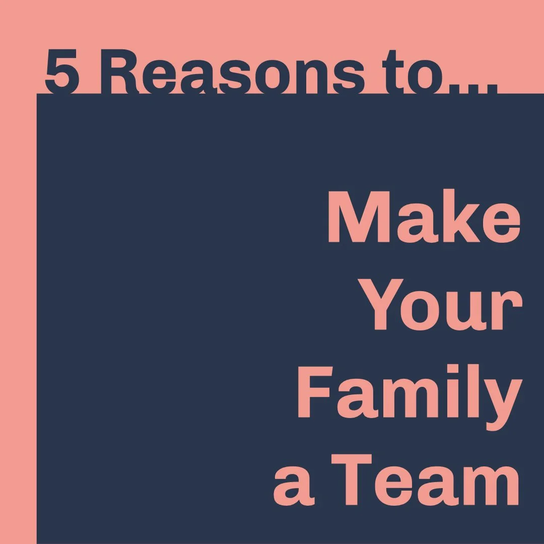 65. 5 Reasons to Make Your Family a Team.001.jpeg