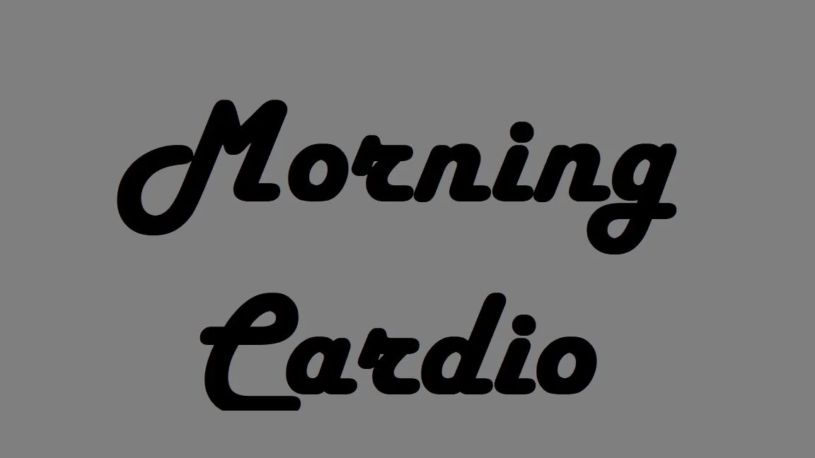 Morning Cardio <-----click here