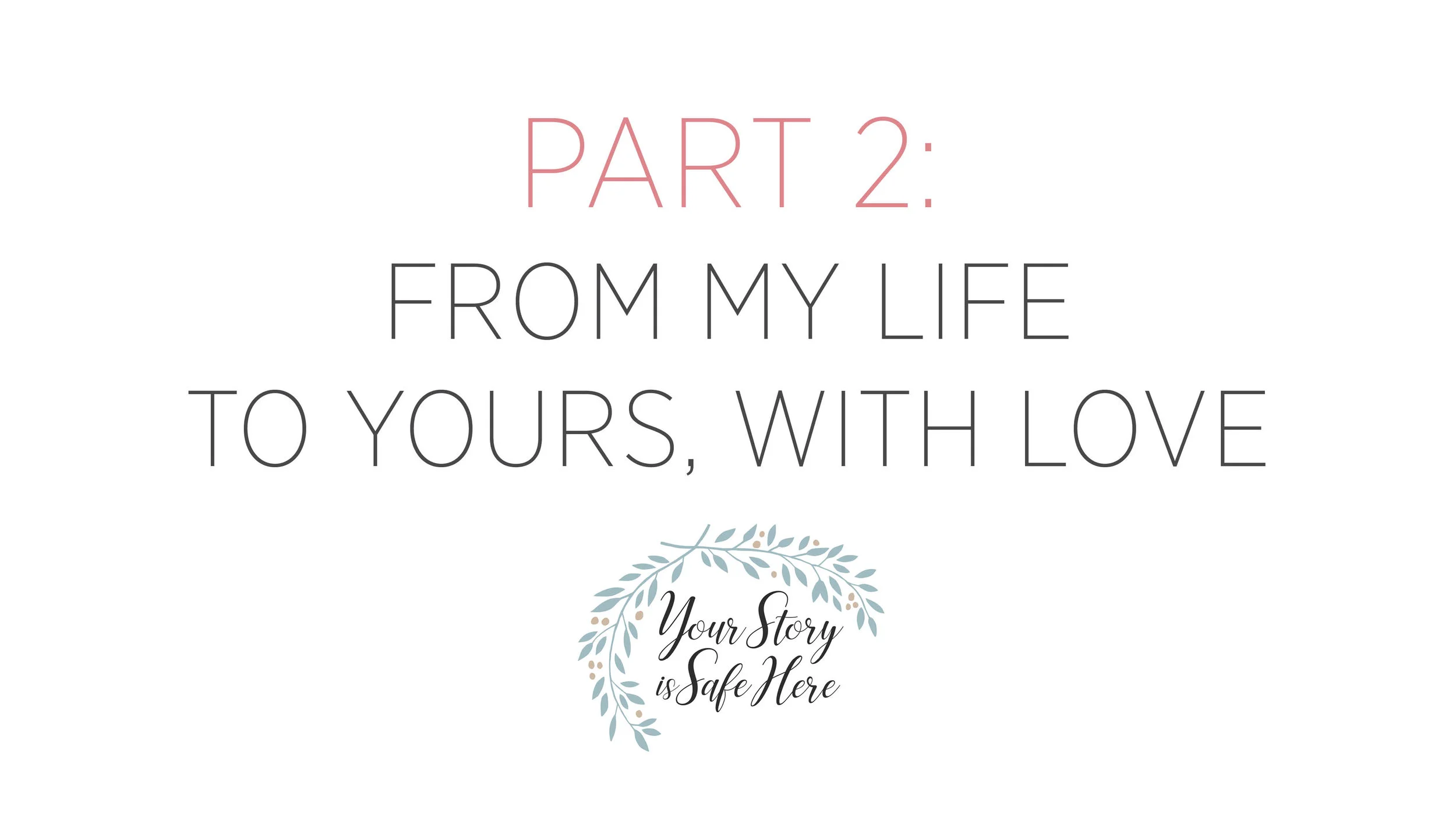 Part 2: From My Life to Yours, With Love
