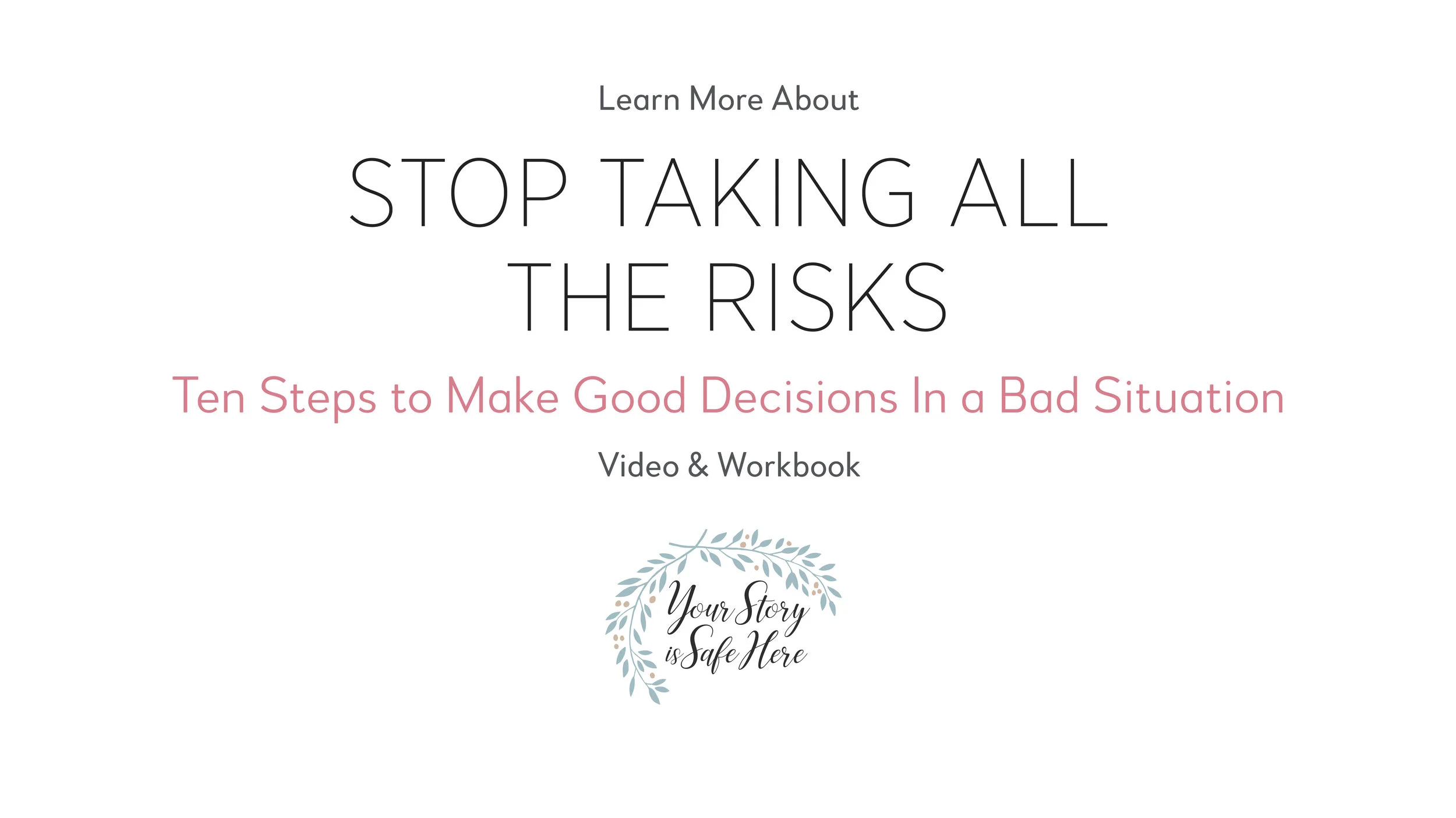 Stop Taking All the Risks! Ten Steps to Make Good Decisions in a Bad Situation