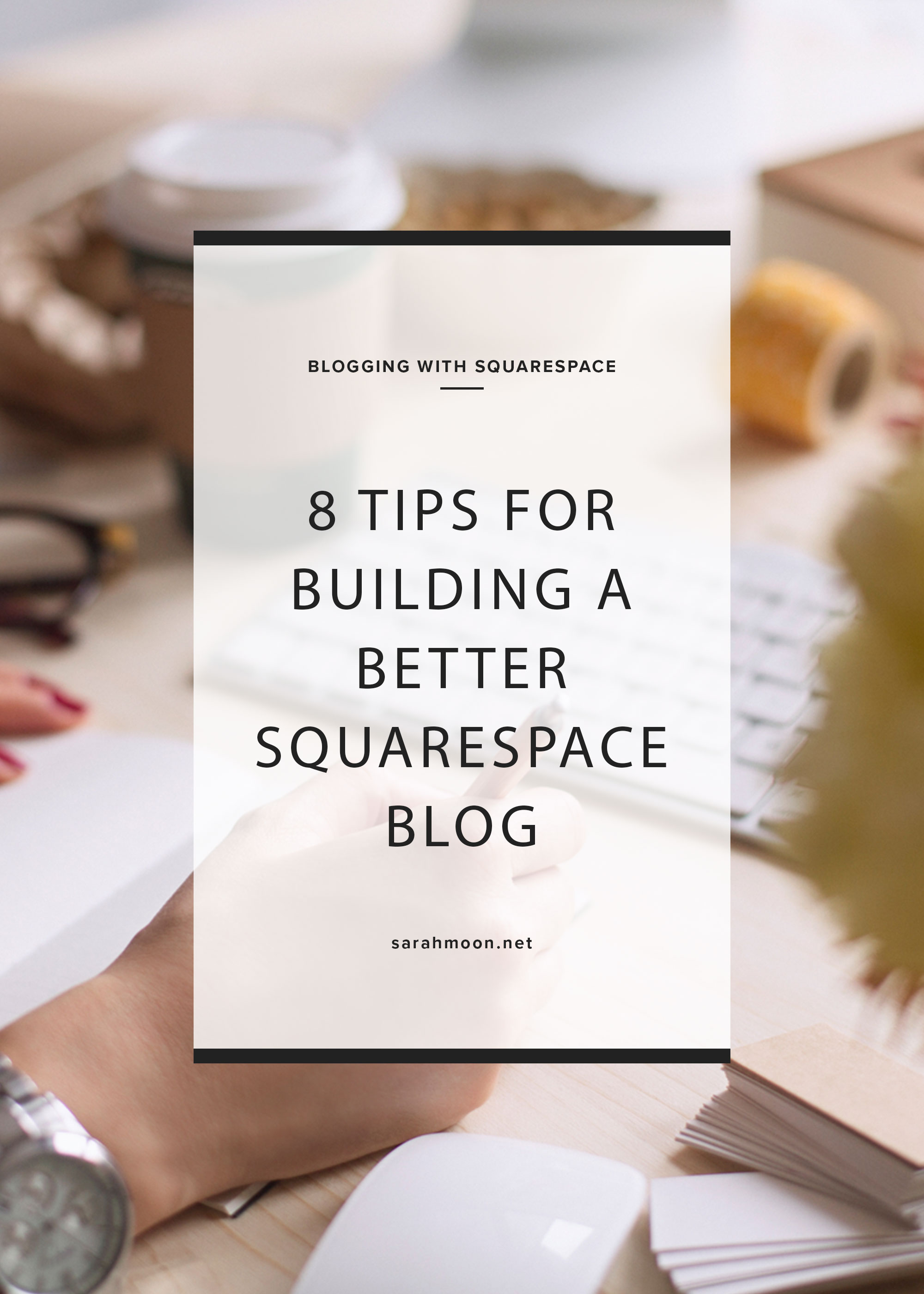 8 Tips for Building a Better Squarespace Blog - by Sarah Moon, Squarespace Specialist