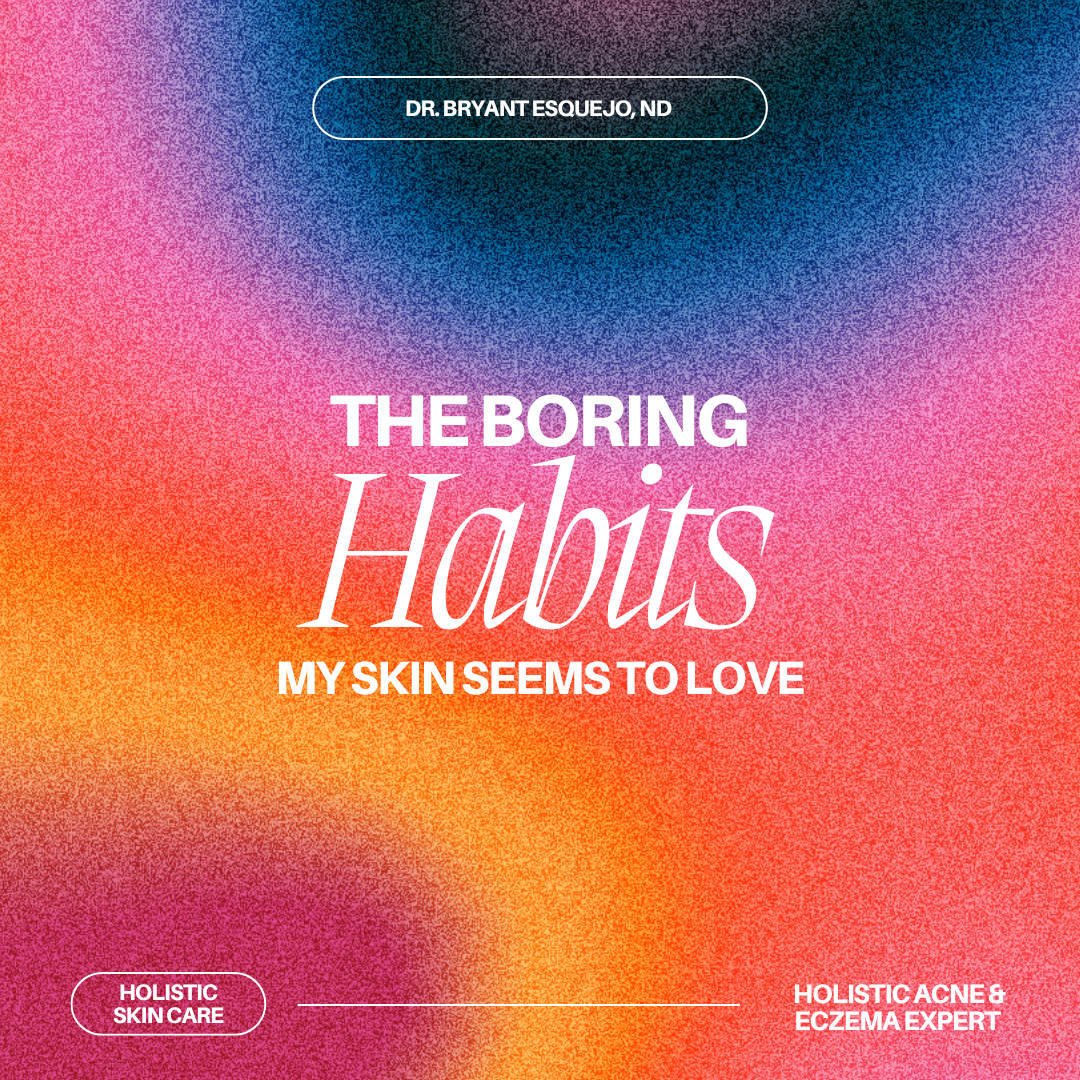 The Boring Habits My Skin Seems To Love