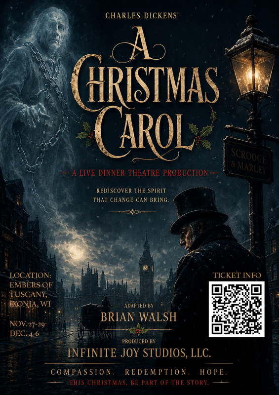 A Christmas Carol, a live dinner theatre production adapted by Brian Walsh and produced by Infinite Joy Studios, at Embers of Tuscany in Ixonia, Wisconsin. November 27–29 and December 4–6.