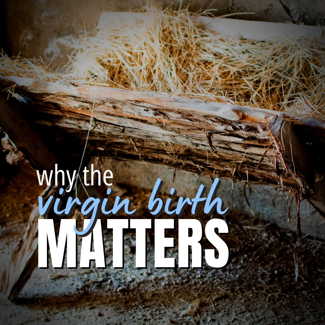 Why the Virgin Birth Matters