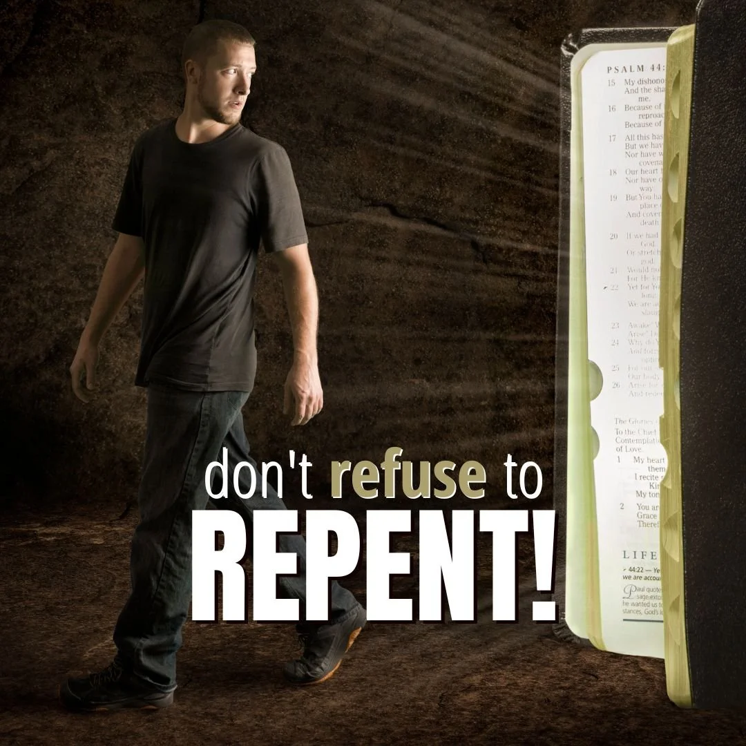 Don't Refuse to Repent!