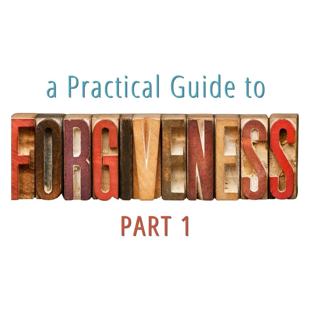 A Practical Guide to Forgiveness, Part 1
