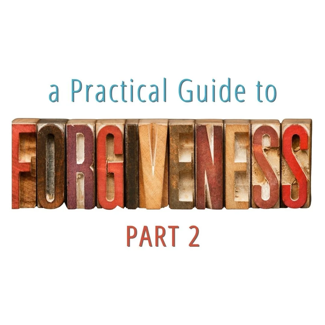 A Practical Guide to Forgiveness, Part Two