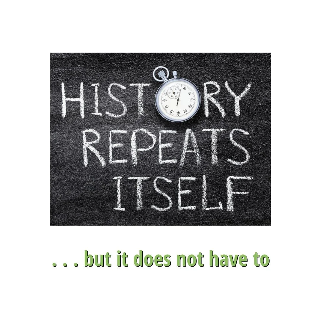 History Repeats Itself (But It Does Not Have To)