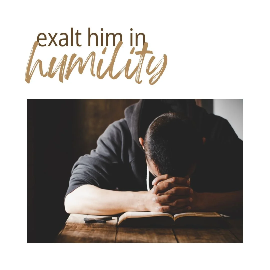 Exalt Him in Humility