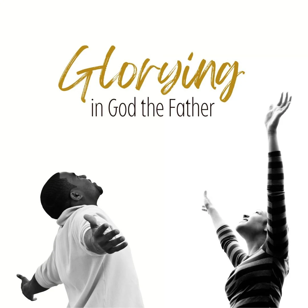Glorying in God the Father (Part 1)