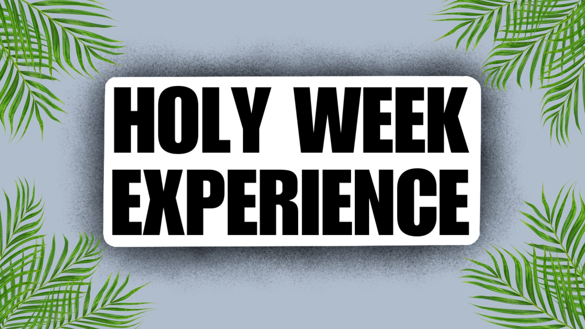 02- Holy Week Experience Title Slide (1).jpg