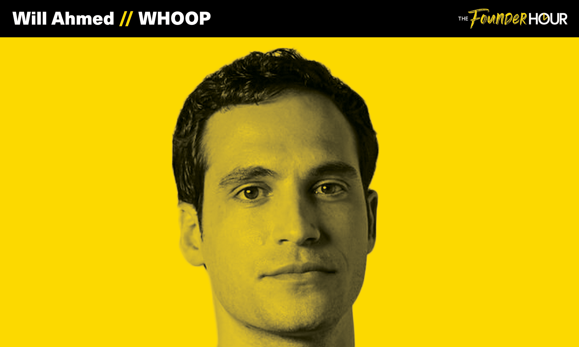 Will Ahmed, WHOOP, The Founder Hour, Podcast