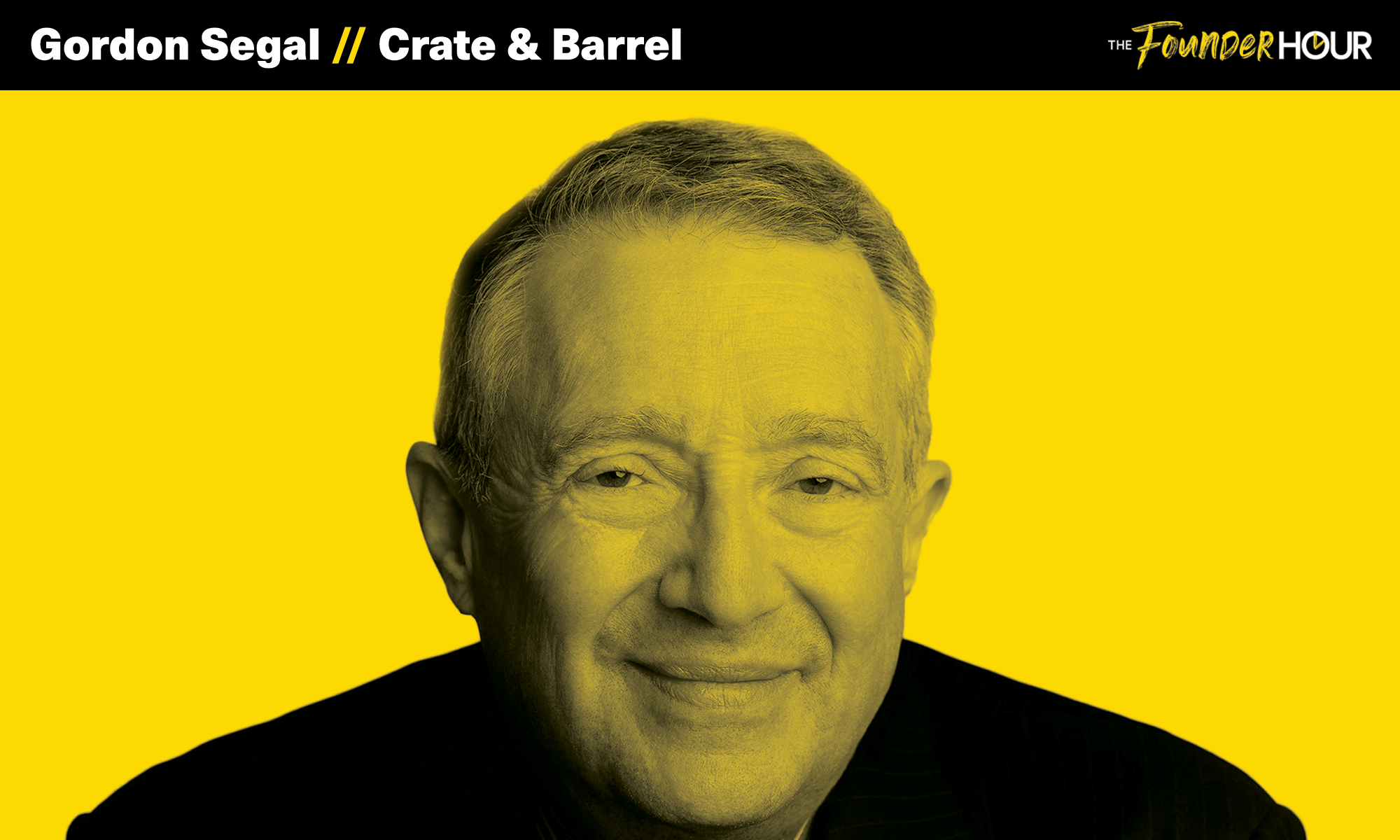 Gordon Segal Crate & Barrel — The Founder Hour Podcast