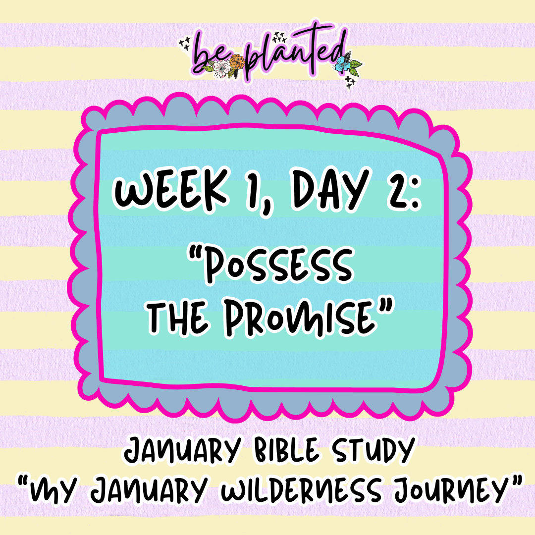 Week 1, Day 2 “Possess The Promise”