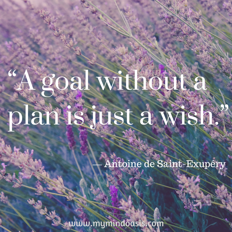 “A goal without a plan is just a wish.” ― Antoine de Saint-Exupéry