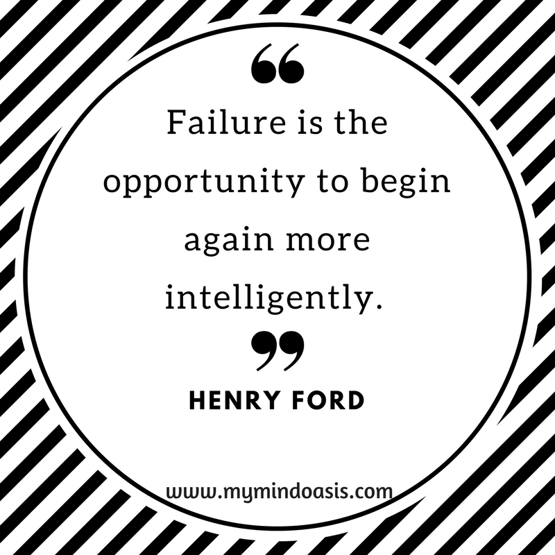Failure is the opportunity to begin again more intelligently. -Henry Ford