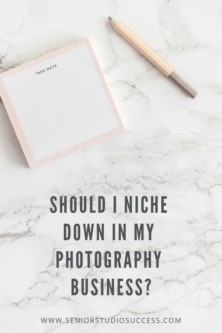 Should i niche down in my photography business, specializing in your photography business