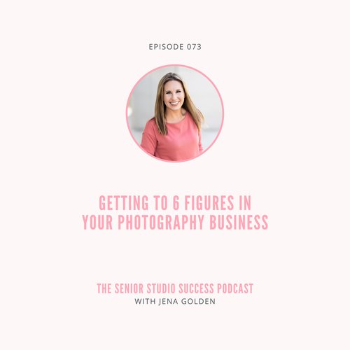 073: Getting To 6 Figures In Your Photography Business — Senior Studio ...