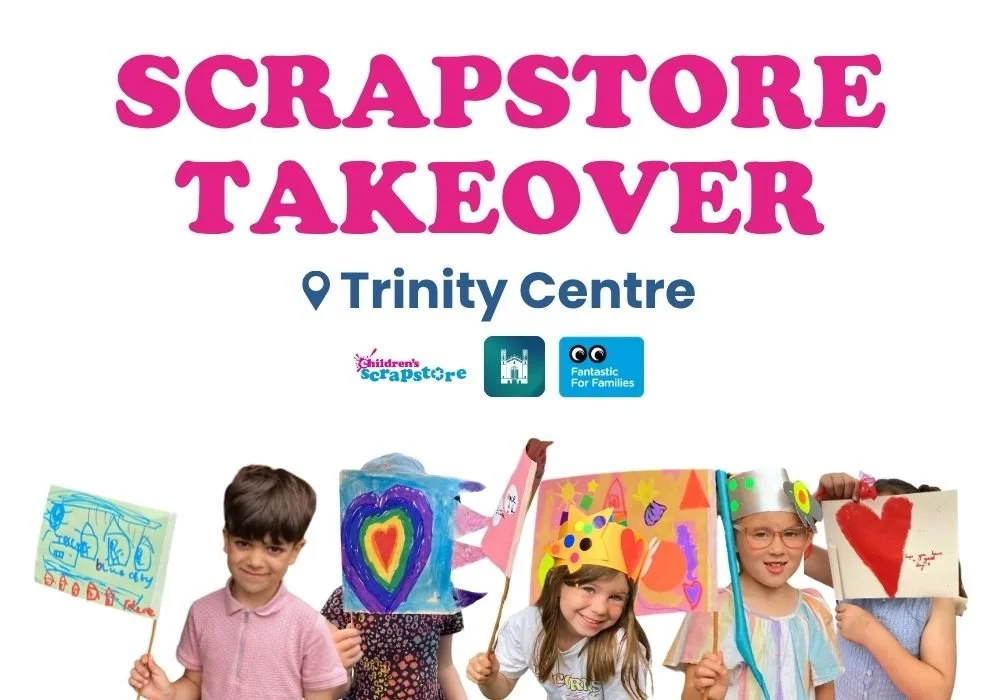 Scrapstore Takeover at the Trinity Centre