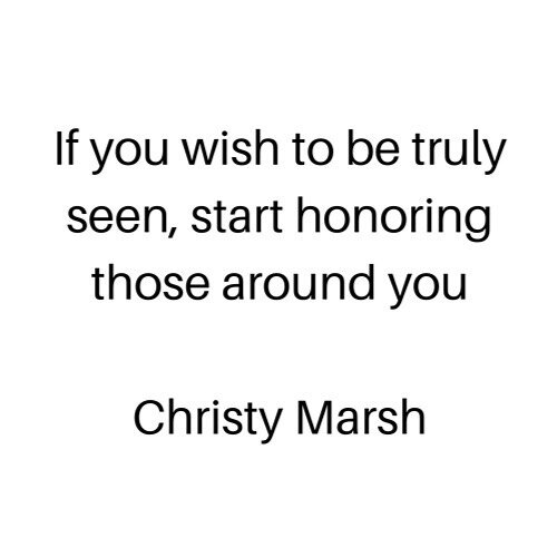 We all wish to be honored and SEEN. If you feel unseen and honored, remember that you are a reflection. &bull;&bull;
True honor sees another without any facade.