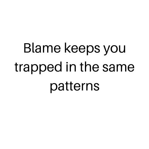 |Blame|
&bull;&bull;
Blaming our childhood, our parents, our partner, what happened yesterday or what occurred ten years ago for our present feelings or situation... only condemns ourselves to repeat the old pattern again and again. Instead, be the s