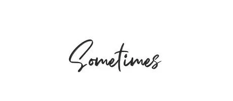 Sometimes!