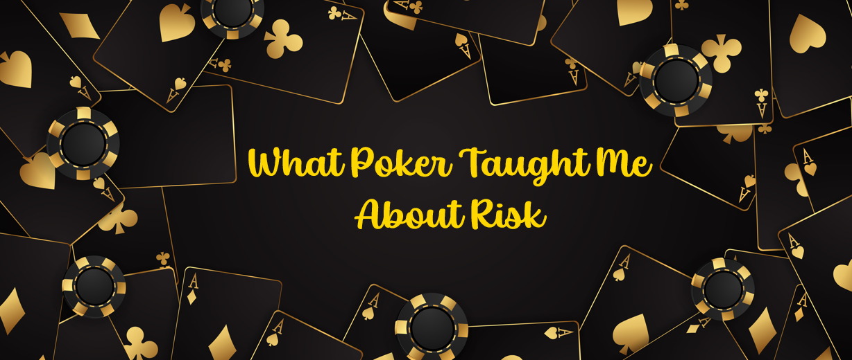 What Poker Taught Me About Risk