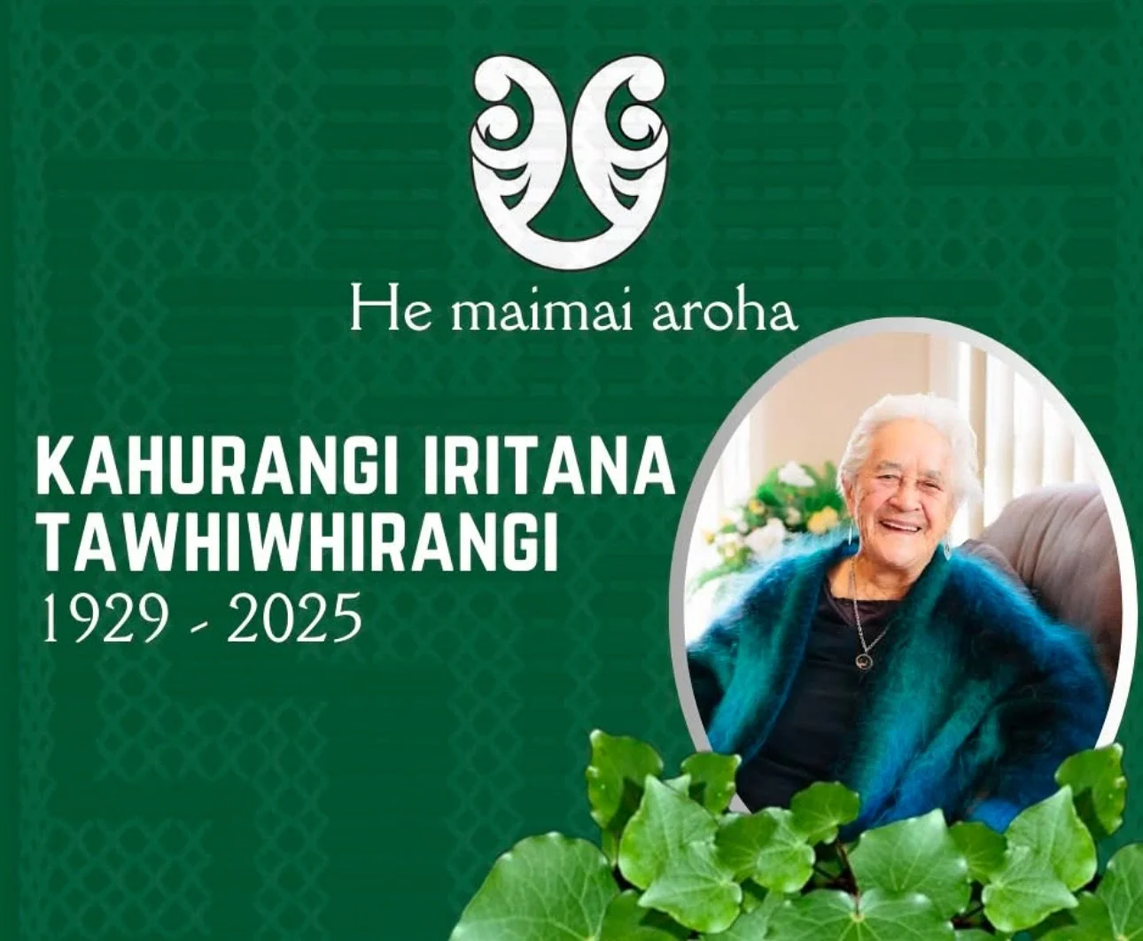 Ka tanaku, ka tanaku te tihi o Hikurangi ka tanuku. 
He kapo i te whetū, he kapo i te marama, he kapo i te ata o aku raukura kua riro.
We were saddened to hear of the passing of Kahurangi Iritana Tawhiwhirangi. 
She was instrumental in the establish