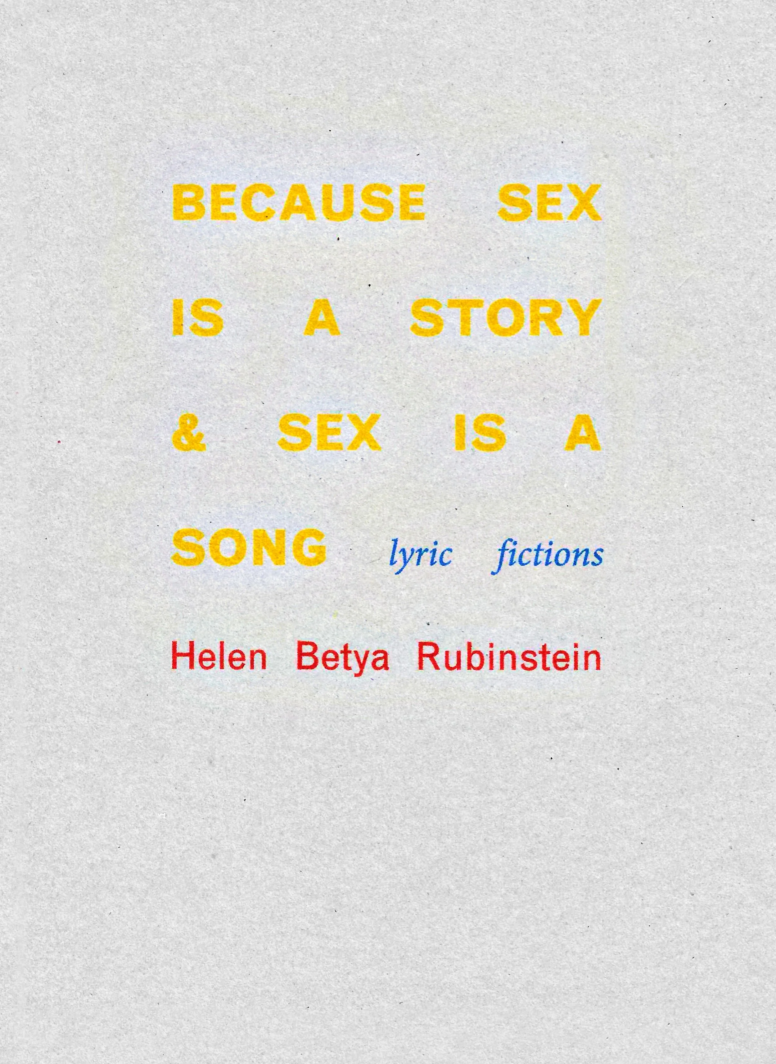 cover of Because Sex Is a Story & Sex Is a Song. Title is in yellow block type, with subtitle ("lyric fictions") in blue italics and author name in red type on gray.