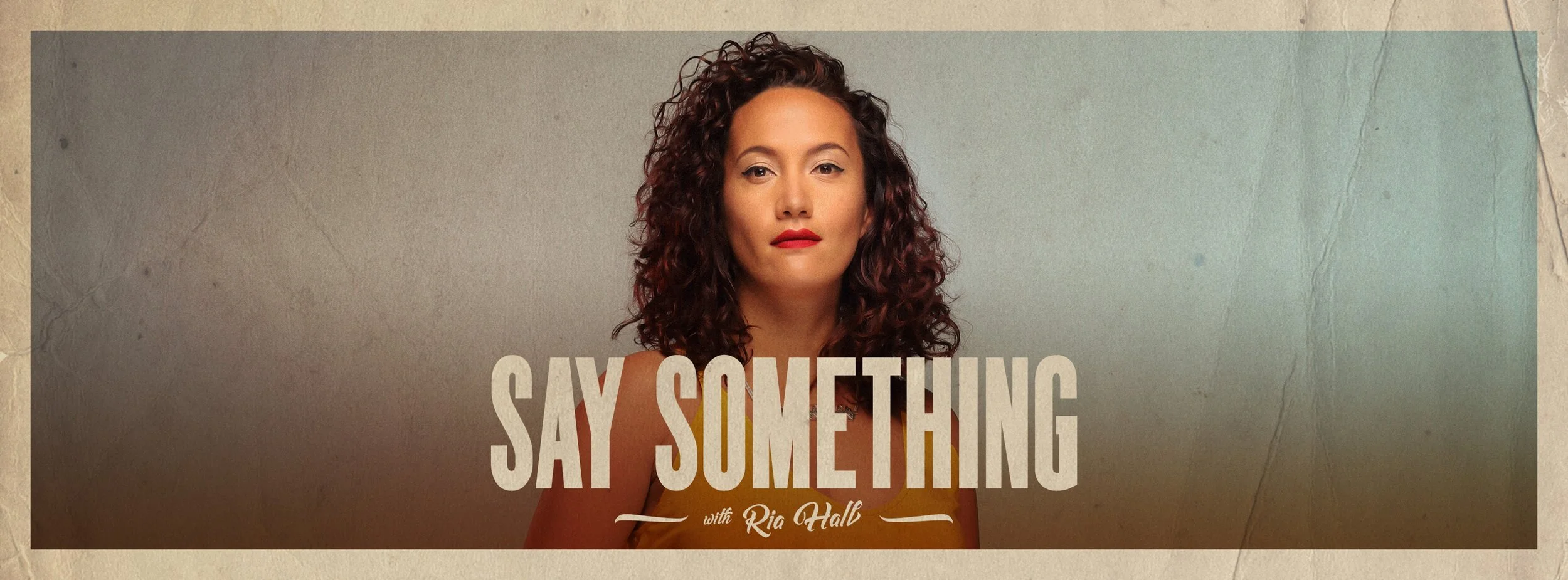 Ria Hall has a new Podcast - Say Something