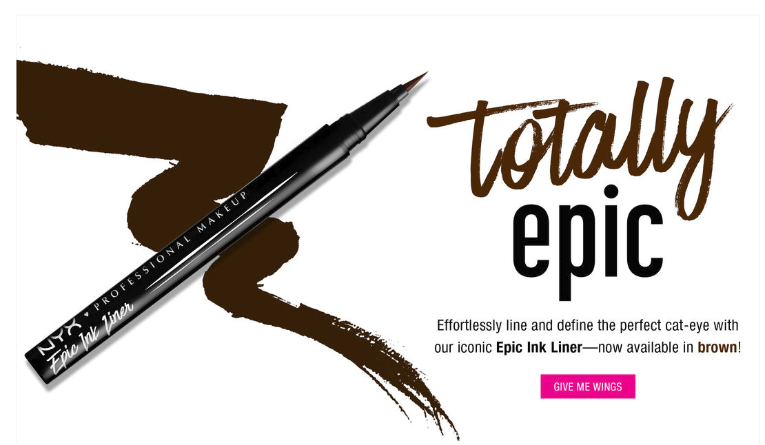  Headline, body copy, and CTA for NYX Professional Makeup Epic Ink LIner in Brown 2018 launch 
