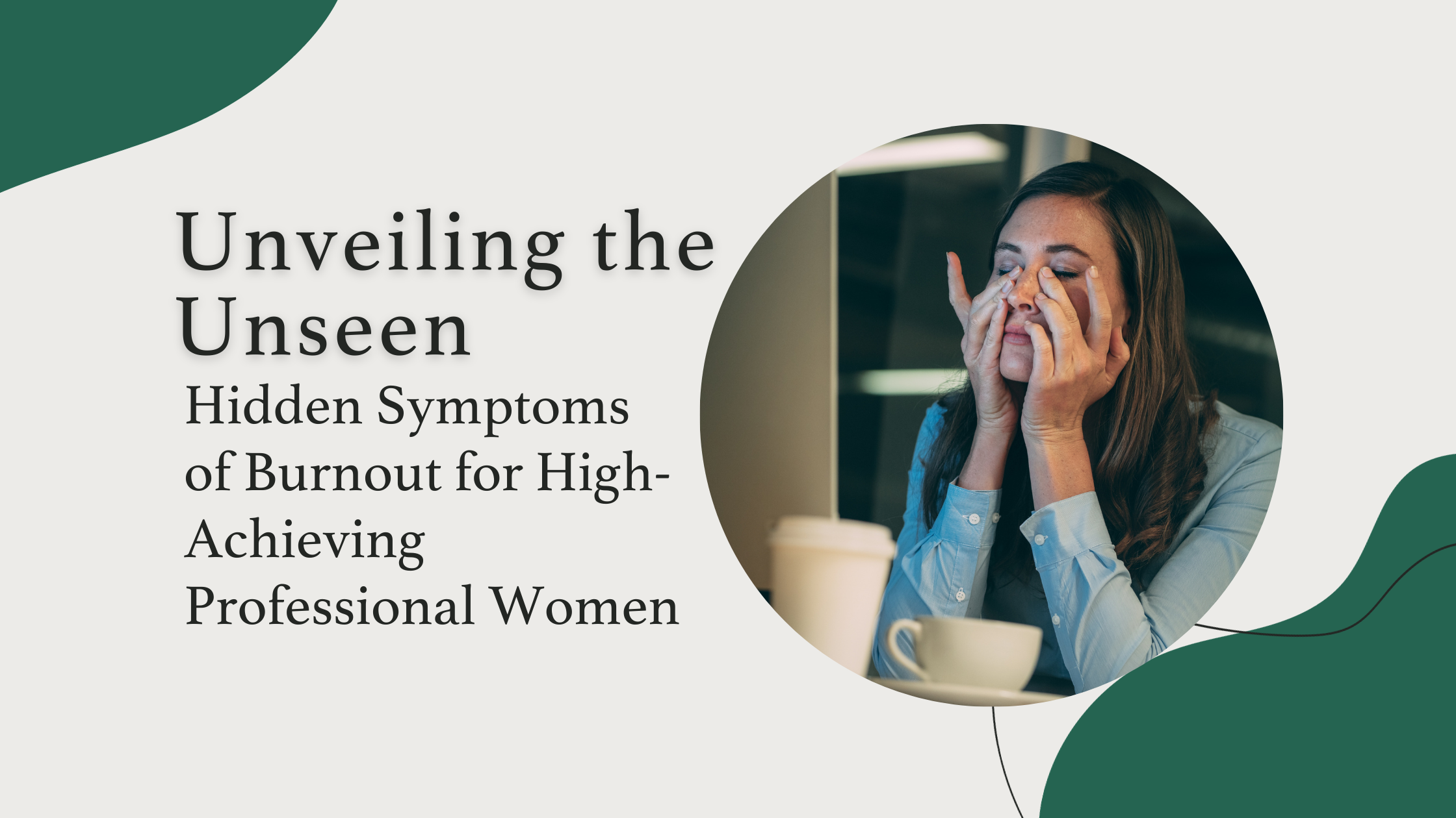 Unveiling the Unseen: Hidden Symptoms of Burnout for High-Achieving Professional Women