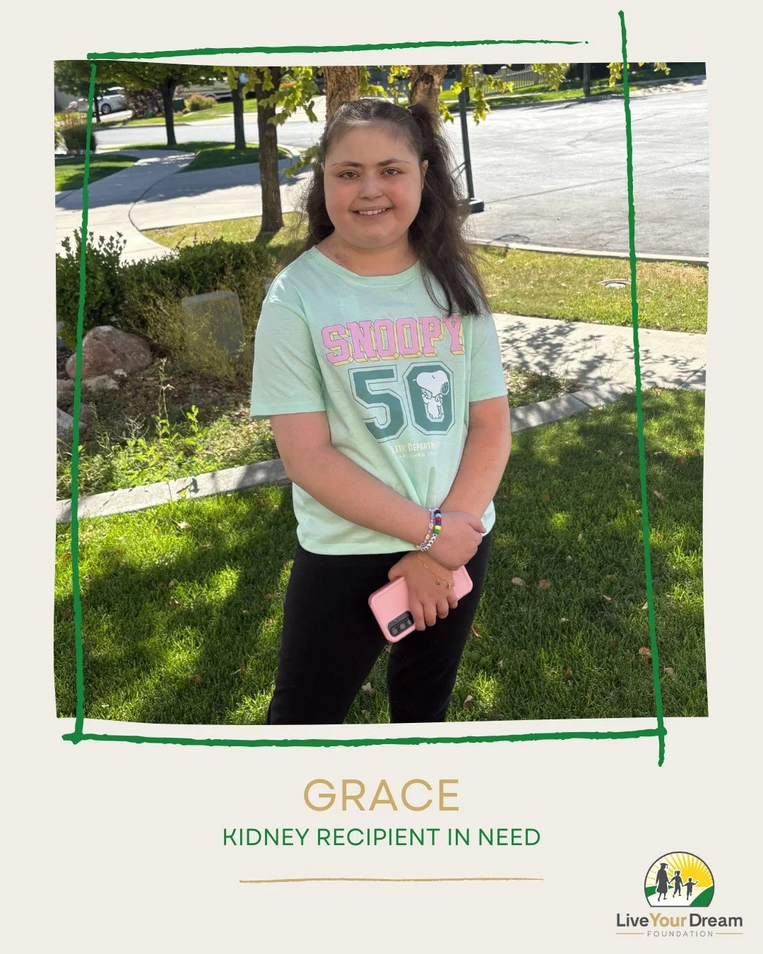 URGENT: Could You Be Grace&rsquo;s Match?

Our inspiring Live Your Dream Scholarship recipient, Deanna Gourley, needs our help. Her 17-year-old daughter, Grace, is in urgent need of a kidney transplant, and you might be the miracle she&rsquo;s waitin