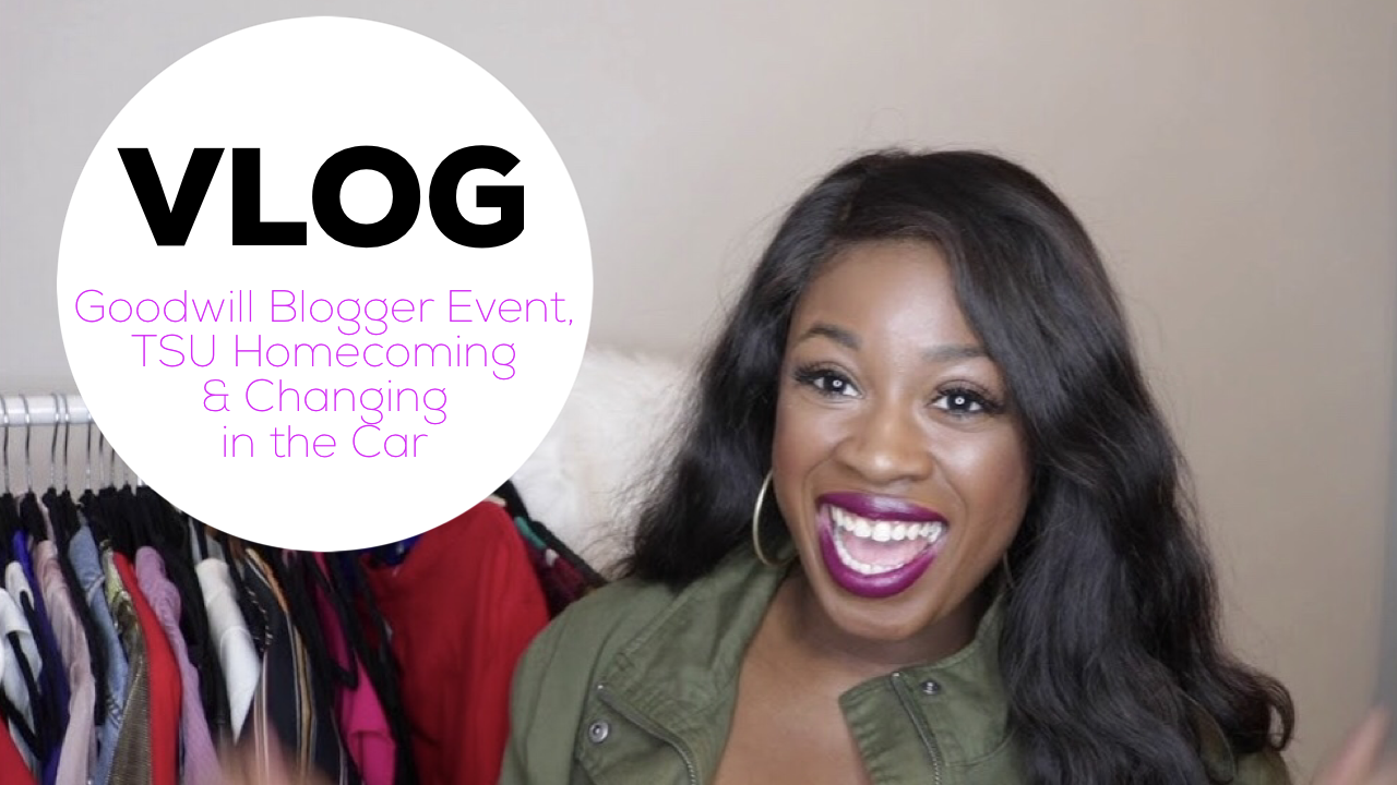VLOG: Changing in the Car, Goodwill Blogger Event, TSU Homecoming