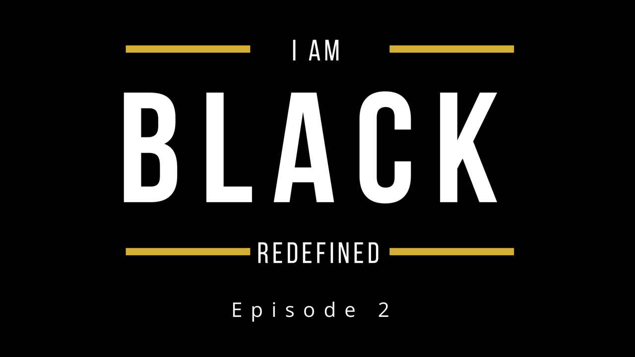 I Am Black Redefined Episode 2