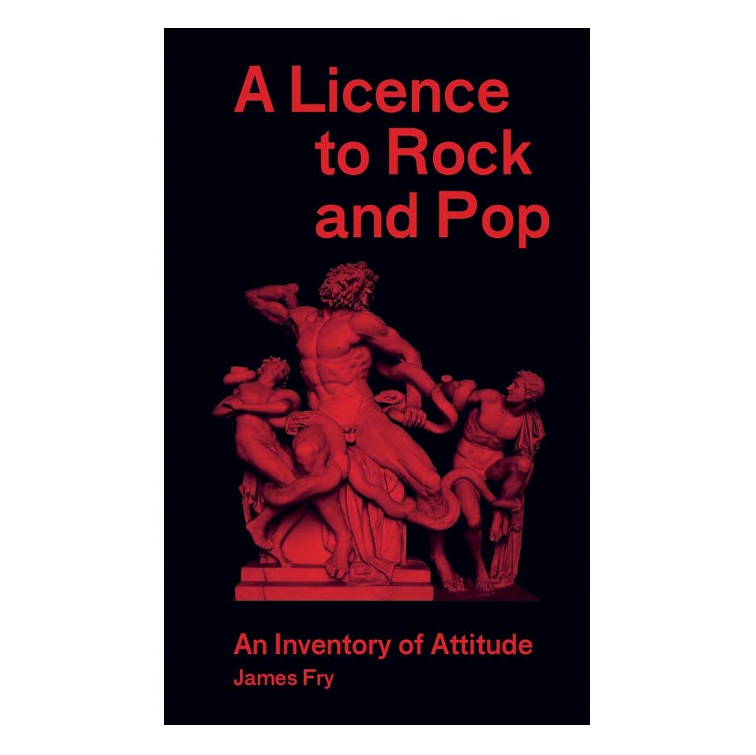 A Licence to Rock and Pop - A book by James Fry