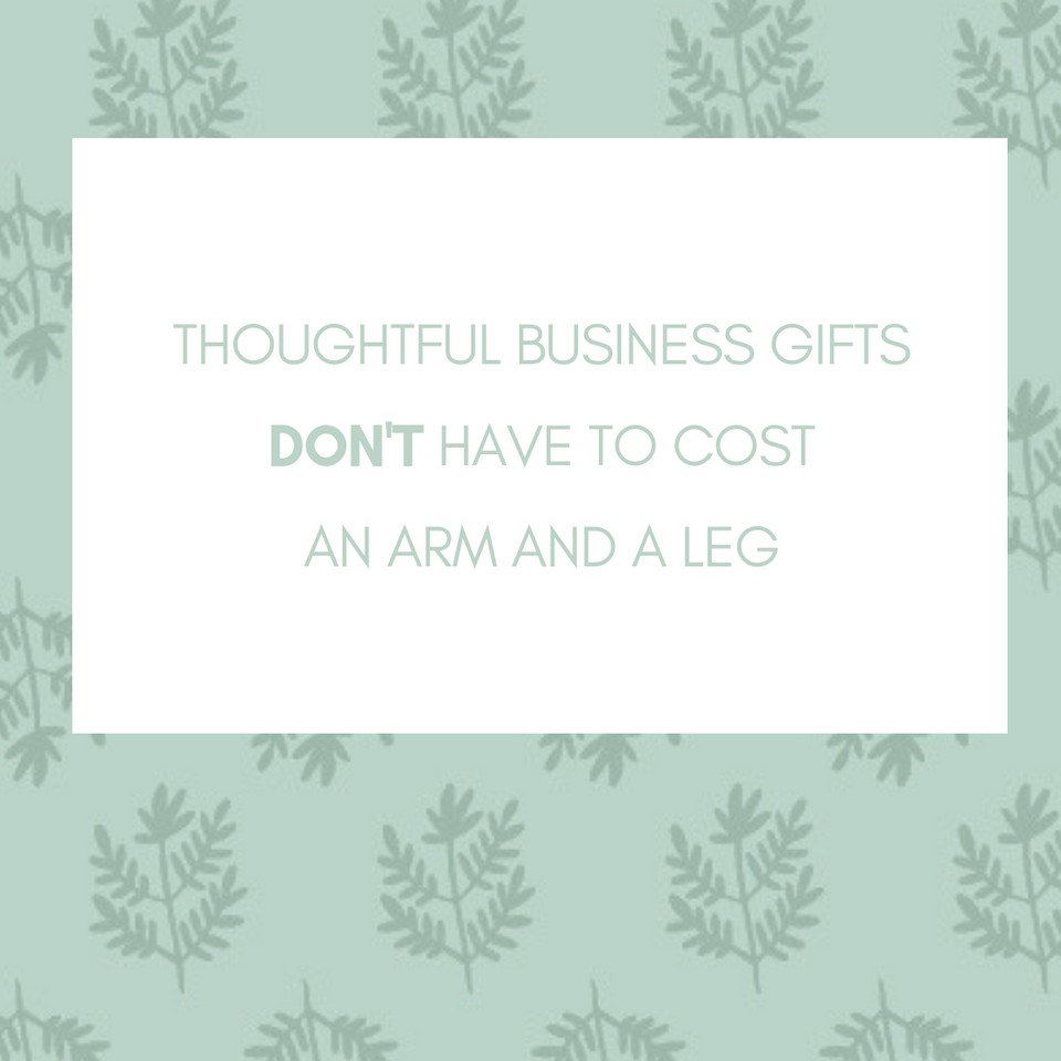 Thoughtful Business Gifts Don't Have to Cost an Arm and a Leg.png