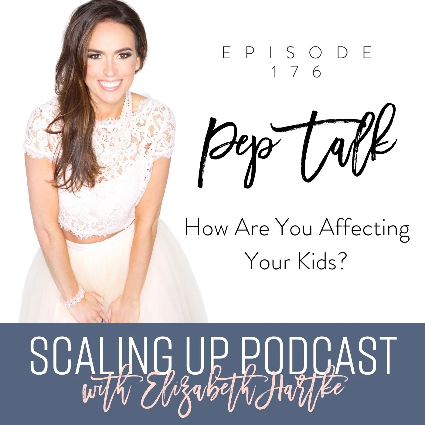Ep# 176: [Pep Talk] How Are You Affecting Your Kids?