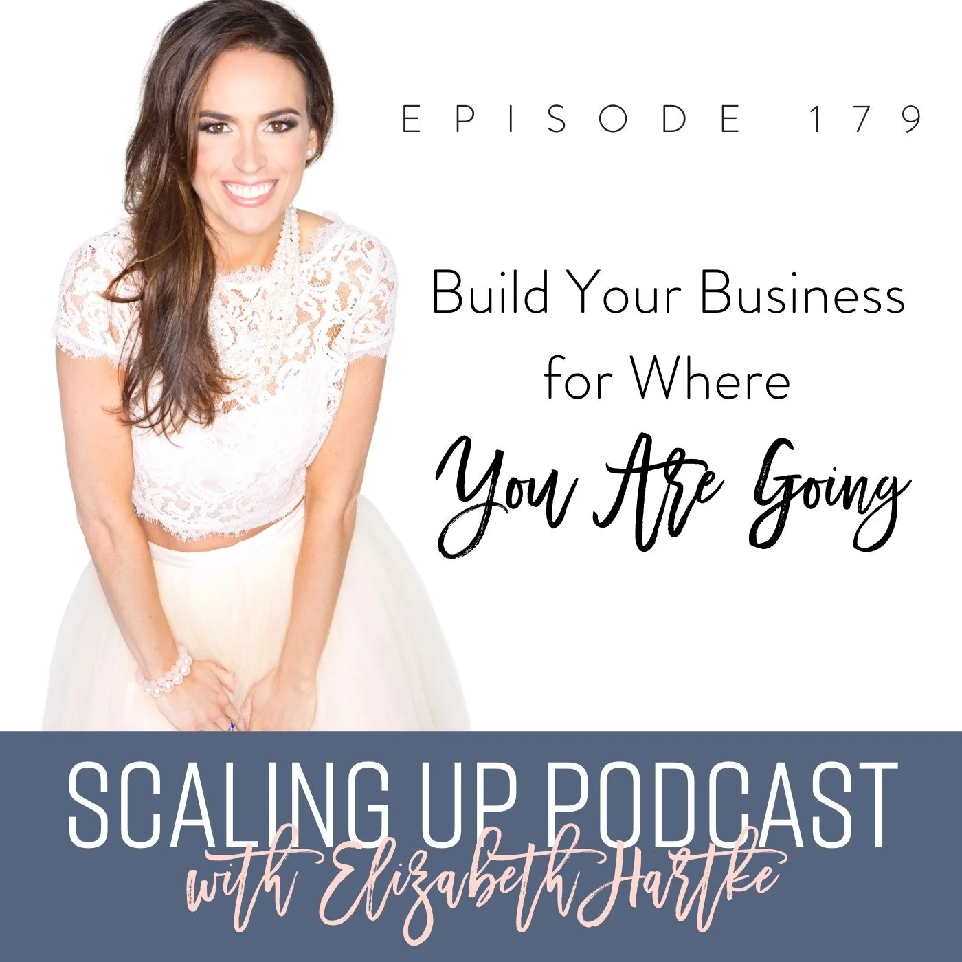 Ep# 179: Build Your Business for Where You Are Going
