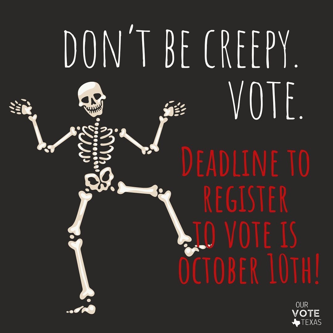 The October 10th deadline is going to CREEP up on you before you know it. Don&rsquo;t let it, Texas! Make sure you&rsquo;re vote ready heading into this November and check your registration status at votetexas.gov PLUS, don&rsquo;t forget you can fin