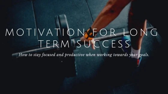 MOTIVATION FOR LONG TERM SUCCESS.jpg