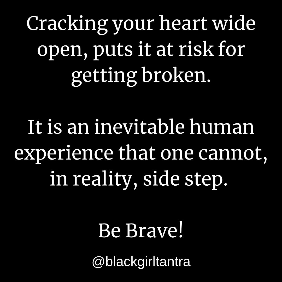 Cracking your heart wide open puts it at risk for getting broken. 

It is an inevitable human experience that one cannot, in reality, side step. Be Brave! 
 ~Maisha Najuma Aza, Tantric Shaman 

It is possible to love far beyond romantic love - parent