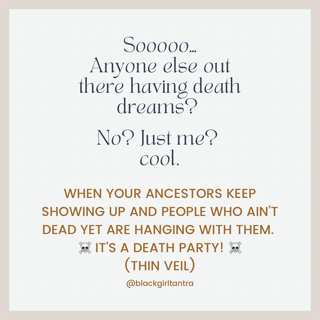 Day 2 of death-visions and ancestor dreams. Always thankful for my relationship with my ancestors and the in-between worlds. They teach me not to be afraid but to embrace every vision, every lesson, every reality. Even my death dreams and visions are