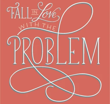 Fall-in-Love-with-the-Problem-Quote.jpg