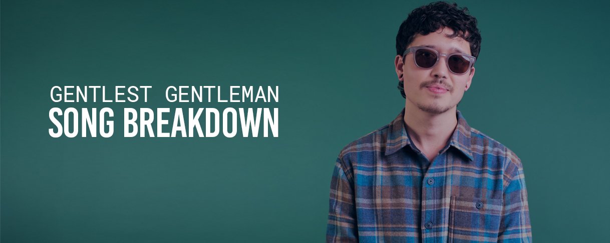 Song Breakdown | Gentlest Gentleman