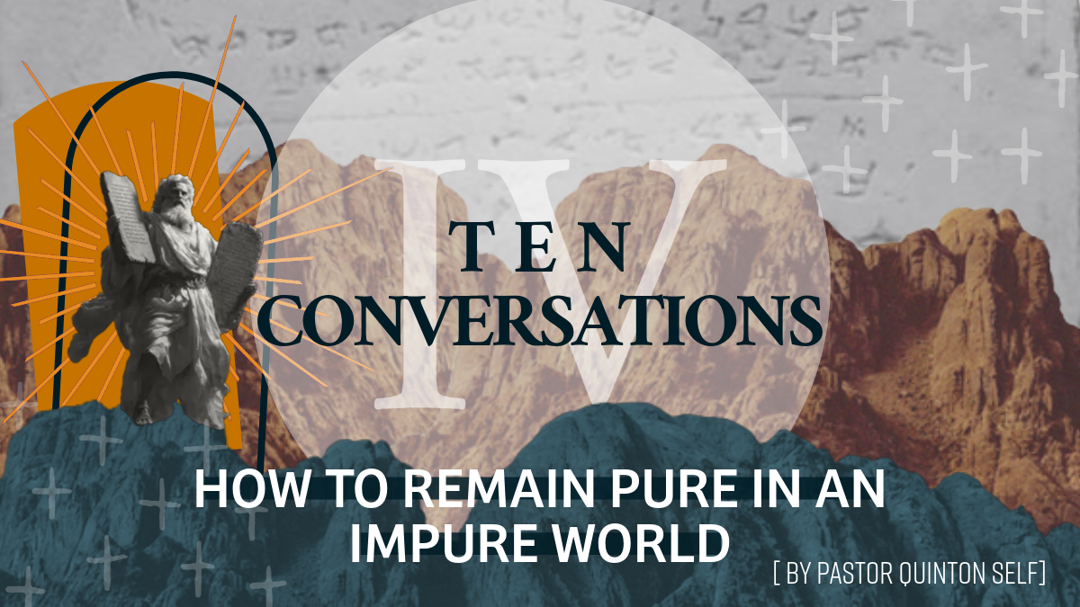 Ten Conversations: How To Remain Pure In An Impure World
