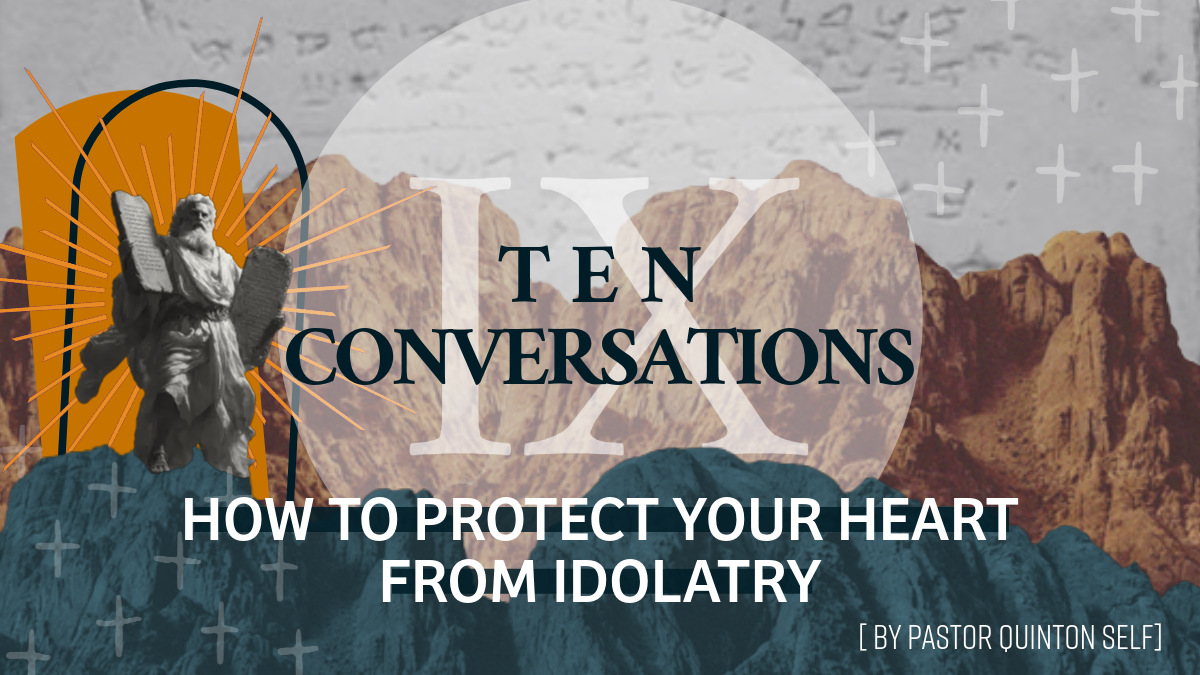 Ten Conversations: How to protect your Heart from Idolatry
